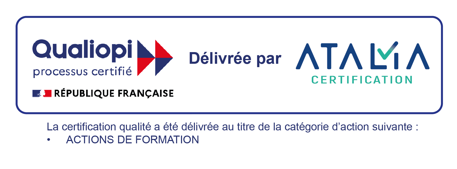 Qualiopi, processus certifié. Certification délivrée par ATALIA Certification au titre de la catégorie ACTIONS DE FORMATION.